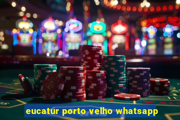 eucatur porto velho whatsapp